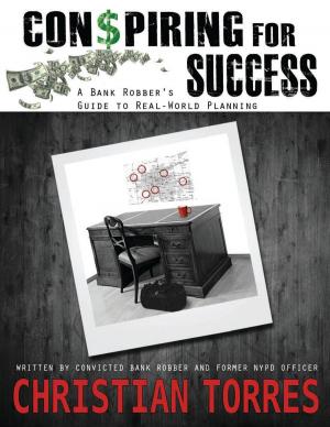 Cover of Conspiring For Success: A Bank Robber's Guide to Real-World Planning