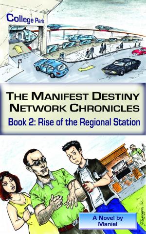 Cover of the book The Manifest Destiny Network Chronicles, Book 2: Rise of the Regional Station by L. E. Barrett