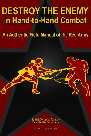 Cover of the book Destroy the Enemy in Hand-to-Hand Combat (An Authentic Field Manual of the Red Army) by Susanne Alleyn