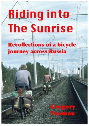 Cover of the book Riding into The Sunrise: Recollections of a bicycle journey across Russia by Maria Kaj