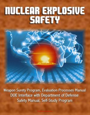 bigCover of the book Nuclear Explosive Safety: Weapon Surety Program, Evaluation Processes Manual, DOE Interface with Department of Defense, Safety Manual, Self-Study Program by 