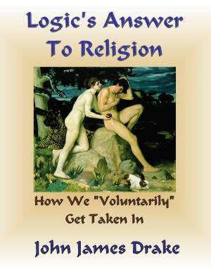 Book cover of Logic's Answer To Religion: How We Get Taken In