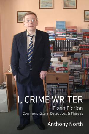 Cover of the book I, Crime Writer by Anthony North