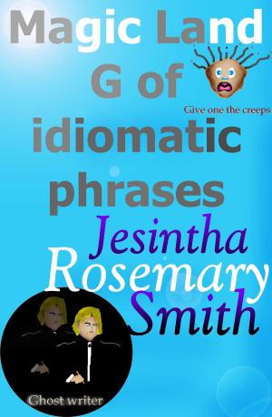 Cover of the book Magic Land G of idiomatic phrases by Jesintha Rosemary Smith