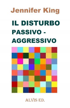 Cover of the book Il Disturbo Passivo: Aggressivo by Anthony Brown