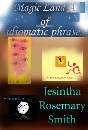 Cover of the book Magic Land A of idiomatic phrases by Jesintha Rosemary Smith
