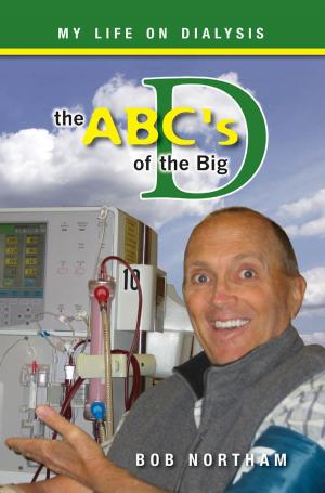 Cover of the book The ABC's of the Big D: My Life on Dialysis by Dr. R. A Richardson