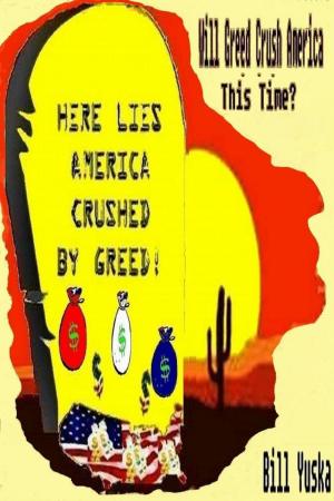 Cover of the book Will Greed Crush America … This Time? by Darryl Hurly