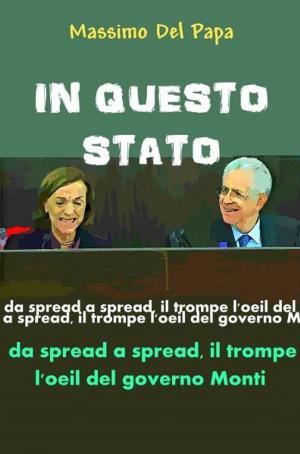 Book cover of IN QUESTO STATO: Da spread a spread il trompe l'oeil del governo Monti