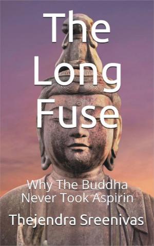Cover of the book The Long Fuse: Why The Buddha Never Took Aspirin by Greg S. Reid