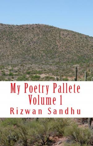 Cover of the book My Poetry Palette: Volume 1 by Rizwan Sandhu