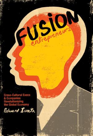 Book cover of Fusion Entrepreneurs: Cross-Cultural Execs and Companies Revolutionizing the Global Economy
