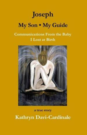 Cover of the book Joseph: My Son, My Guide by Katherine Ramsland