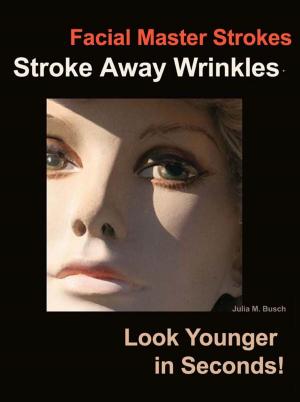 Cover of the book Facial Master Strokes: Stroke Away Wrinkles Look Younger in Seconds! by Pamela Redmond Satran