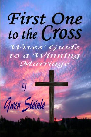 Cover of the book First One to the Cross: Wives' Guide to a Winning Marriage by Michael Van Vlymen