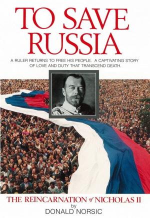 Cover of the book To Save Russia: The Reincarnation of Nicholas II by Dana Drake