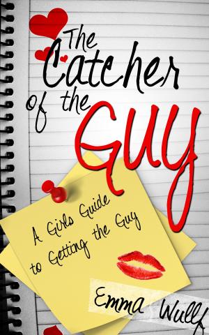 Cover of the book The Catcher of the Guy: A Girl's Guide to Getting the Guy by Troy Veenstra