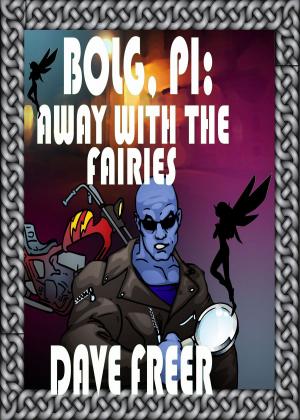 Book cover of Bolg, PI: Away with the Fairies