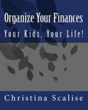 Cover of the book Organize Your Finances, Your Kids, Your Life! by Paola Castellaneta