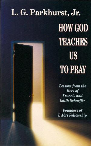 Book cover of How God Teaches Us to Pray: Lessons from the Lives of Francis and Edith Schaeffer