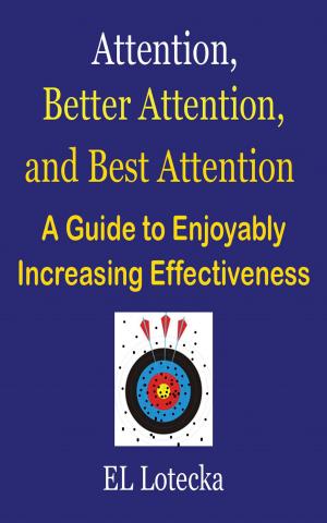 Book cover of Attention, Better Attention, and Best Attention: A Guide for Enjoyably Increasing Effectiveness