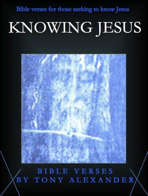 Cover of the book Knowing Jesus Bible Verses by Tony Alexander