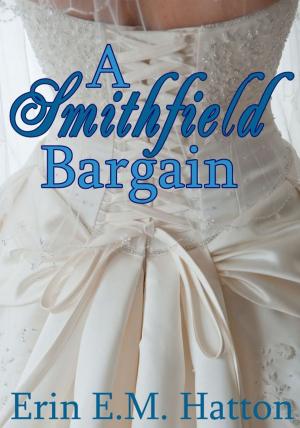 Cover of the book A Smithfield Bargain by Erin E.M. Hatton