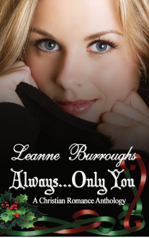 Cover of the book Always...Only You by Leanne Burroughs