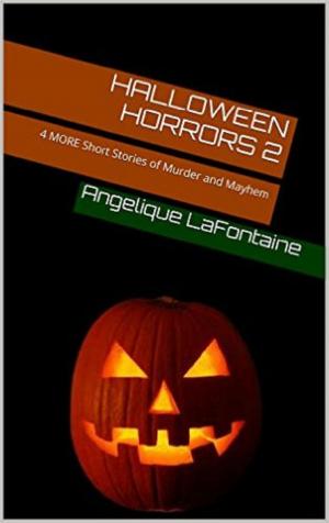 Book cover of Halloween Horrors Volume 2: 4 More Short Stories of Murder And Mayhem