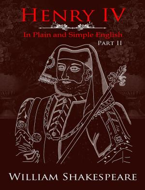 Cover of the book Henry IV: Part Two In Plain and Simple English (A Modern Translation and the Original Version) by BookCaps