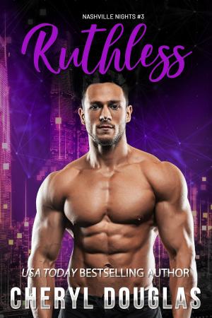 Cover of the book Ruthless (Book Three, Nashville Nights) by Cheryl Douglas