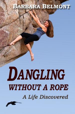 Cover of the book Dangling Without A Rope, A Life Discovered by Donald Swan