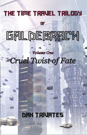 Cover of the book The Time Travel Trilogy of Galdebrach: Volume One: Cruel Twist of Fate by Ryan Casey