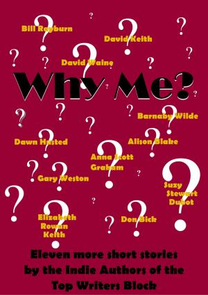 Cover of the book Why Me? by Top Writers Block, Cleve Sylcox, Barnaby Wilde, Suzy Stewart Dubot, Tracey Howard, Melissa Szydlek, Elizabeth Rowan Keith