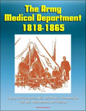 Cover of The Army Medical Department 1818: 1865, Laying the Foundation, War with Mexico, The American Civil War, Achievements and Failures
