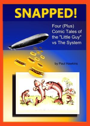 Book cover of SNAPPED! Four (Plus) Comic Tales of the “Little Guy” vs. The System