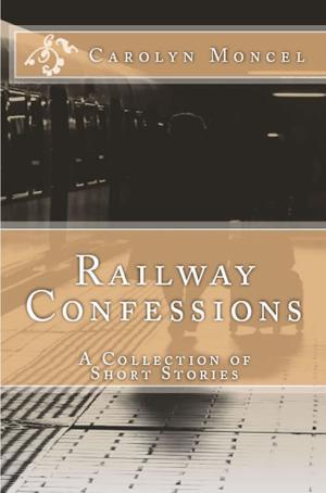 Book cover of Railway Confessions: A Collection of Short Stories