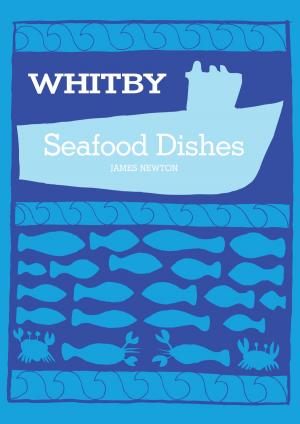 Cover of the book English Cookbook: Whitby Seafood Recipes by Pipa Cook