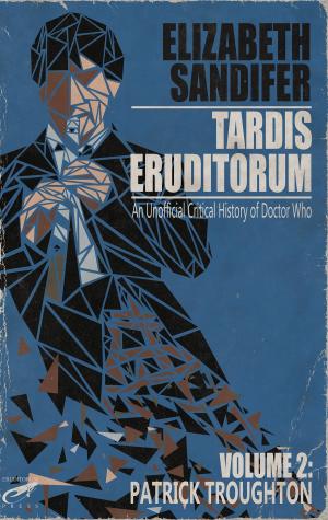 Cover of the book TARDIS Eruditorum: An Unauthorized Critical History of Doctor Who Volume 2: Patrick Troughton by William Shakespeare