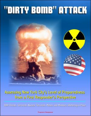 bigCover of the book "Dirty Bomb" Attack: Assessing New York City's Level of Preparedness from a First Responder's Perspective - RDD Threats, Terrorists, Nuclear Terrorism, Meters and Monitors, Sheltering in Place by 