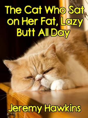 bigCover of the book The Cat Who Sat on Her Fat, Lazy Butt All Day by 