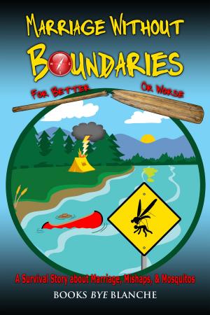 Cover of the book Marriage Without Boundaries: For Better or Worse - A Survival Story about Marriage, Mishaps, & Mosquito's by Wimsey Bloodhound
