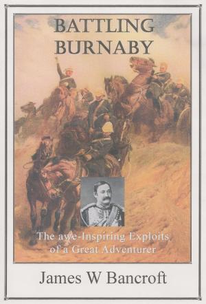 Cover of the book Battling Burnaby: The Awe-Inspiring Exploits Of A Great Adventurer by Albert W. Aiken