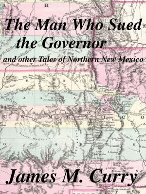 Book cover of The Man Who Sued the Governor, and other tales of Northern New Mexico