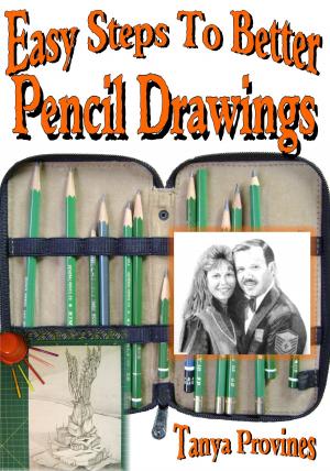 Cover of the book Easy Steps To Better Pencil Drawings by Tanya Provines