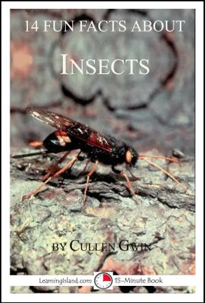 Cover of the book 14 Fun Facts About Insects: A 15-Minute Book by Cullen Gwin