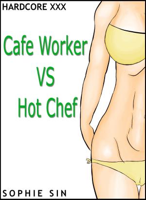 Book cover of Hardcore XXX: Cafe Worker VS Hot Chef (X-Rated One Shot)