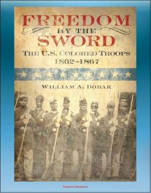 Cover of the book Freedom by the Sword: The U.S. Colored Troops 1862-1867 - South Atlantic Coast, Gulf Coast, Mississippi River, Southern States, Reconstruction by Progressive Management