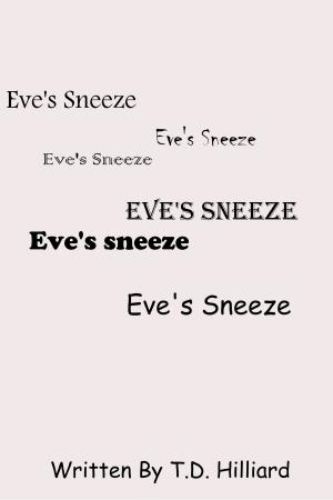 Cover of the book Eve's Sneeze by T. D. Hilliard