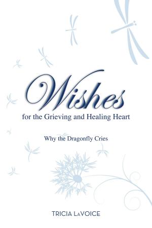 Cover of the book Wishes for the Grieving and Healing Heart by Anodea Judith, Ph.D.